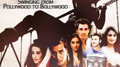 Swinging from Pollywood to Bollywood!
