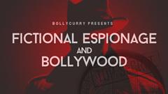 Fictional Espionage and Bollywood