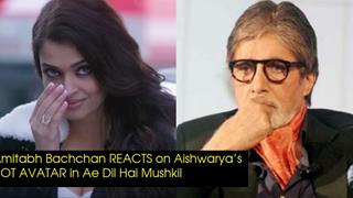 Finally! Amitabh Bachchan REACTS over Aishwarya's HOT AVATAR in ADHM
