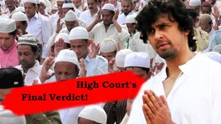 Sonu Nigam's Azaan Controversy: High Court's FINAL VERDICT