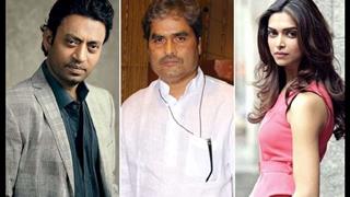 Vishal Bhardwaj pushes back his next film due to Irrfan & Deepika