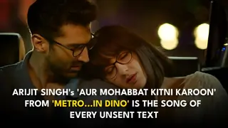 'Aur Mohabbat Kitni Karoon' from 'Metro...In Dino' feels like the song of every unsent text