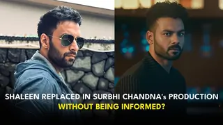 Shaleen Malhotra replaced overnight in Surbhi Chandna's production without prior intimation?