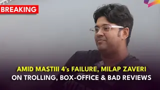 BREAKING: Amid Mastiii 4's FAILURE at box office, Milap Zaveri's take on trolling and bad reviews stands out thumbnail