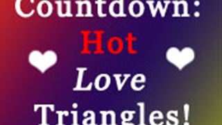 Countdown: Hot Love Triangles!