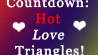 Countdown: Hot Love Triangles! Thumbnail