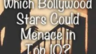 Which Bollywood Stars Could Menace in Top 10 - Part 2 Thumbnail