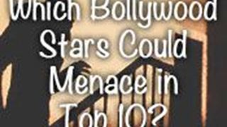 Which Bollywood Stars Could Menace in Top 10? - Part 3