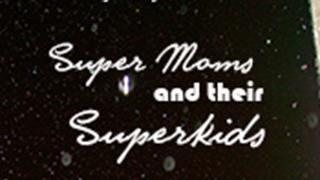 Supermoms and their Superkids! Thumbnail