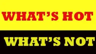 What's Hot and What's Not Hot! Thumbnail