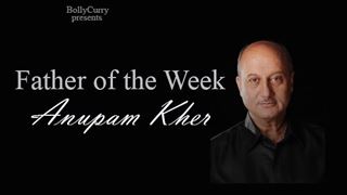Father of the Week: Anupam Kher