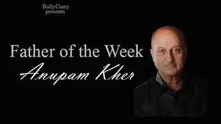 Father of the Week: Anupam Kher thumbnail