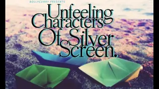 Unfeeling Characters of Silver Screen