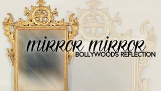 Mirror, Mirror - Bollywood's Reflection