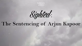 Sighted - The Sentencing Of Arjun Kapoor