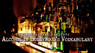 Alcohol in Bollywood's Vodkabulary!