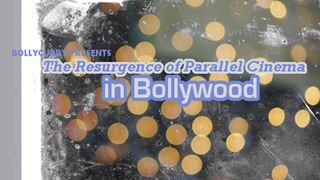 The Resurgence of Parallel Cinema in Bollywood