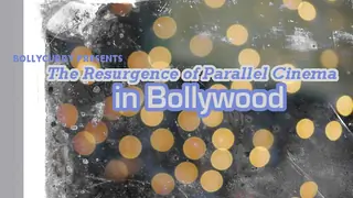 The Resurgence of Parallel Cinema in Bollywood