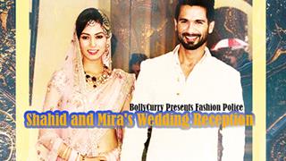 Fashion Police: Shahid and Mira's Wedding Reception