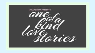 BollyCurry Presents One Of A Kind Love Stories