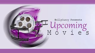 BollyCurry Presents Upcoming Movies
