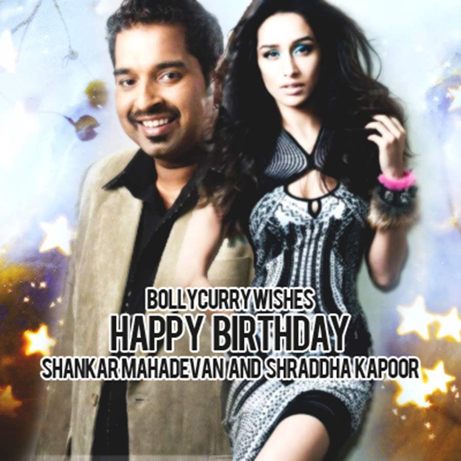 Happy Birthday Shraddha Kapoor and Shankar Mahadevan! | India Forums