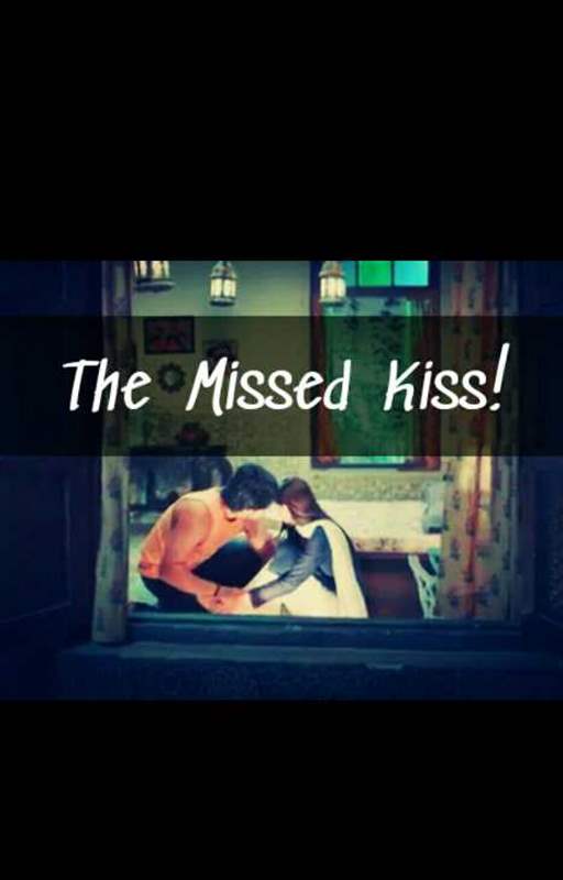 The Missed Kiss!