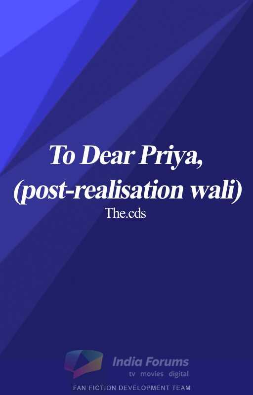 To Dear Priya, (post-realisation wali)