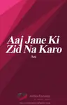 Aaj Jane Ki Zid Na Karo #ReadersChoiceAwards Thumbnail