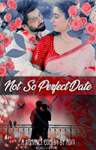 The 'Not' So Perfect Date