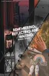 Remembering, reflecting and waiting Thumbnail