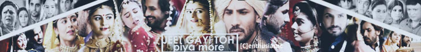 Jeet Gayi Toh Piya More Forum