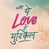 Ufff Yeh Love Hai Mushkil Thumbnail