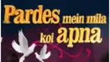 Pardes Mein Mila Koi Apna poster