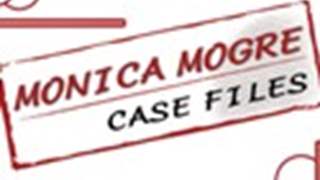 Monica Mogre Case Files