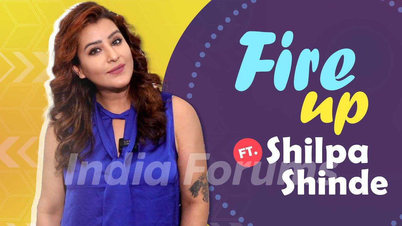 Fire Up Ft. Shilpa Shinde | Useless talent, Childhood Crush, Favourites &  More