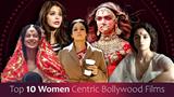 Top 10 Women Centric Bollywood Films Which Made A Huge Impact In The Industry