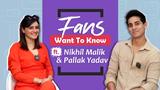Fans Want To Know Ft. Nikhil Malik & Pallak Yadav | Fun Secrets Revealed | India Forums