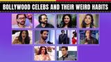 Bollywood Celebs And Their Weird Habits