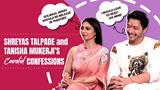 Shreyas Talpade and Tanisha Mukerji have some fun,shocking and candid confessions to make- check out