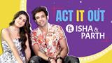 Act It Out Ft. Isha Malviya & Parth Samthaan | Exclusive Chat