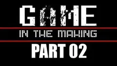 GAME - In The Making - Part 02 Thumbnail