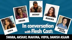 In conversation with Flesh’s Cast: Swara, Akshay, Mahima, Vidya, Danish Aslam Thumbnail