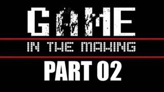 GAME - In The Making - Part 02