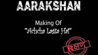 Aarakshan - Making of Song Accha Lagta Hai