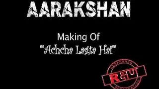 Aarakshan - Making of Song Accha Lagta Hai Thumbnail