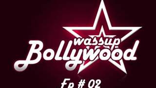 Wassup Bollywood - Episode 02