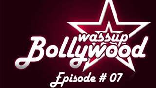 Wassup Bollywood - Episode 07