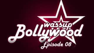 Wassup Bollywood - Episode 08