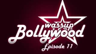 Wassup Bollywood - Episode 11